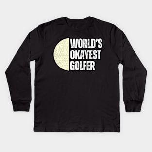 Worlds Okayest Golfer Kids Long Sleeve T-Shirt